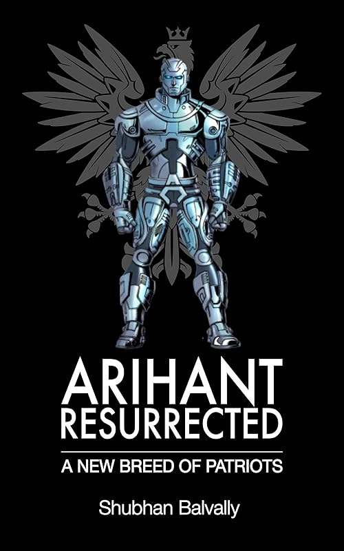 ARIHANT RESURRECTED: A NEW BREED OF PATRIOTS by SHUBHAN BALVALLY