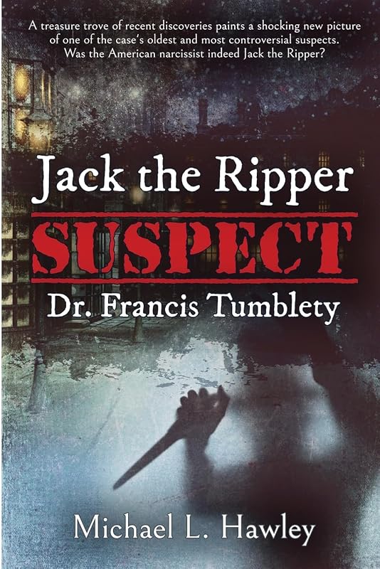 Jack the Ripper Suspect Dr. Francis Tumblety by Michael L. Hawley
