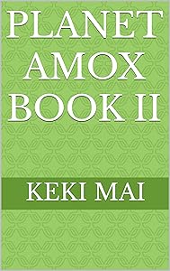 Planet Amox Book II by Keki Mai