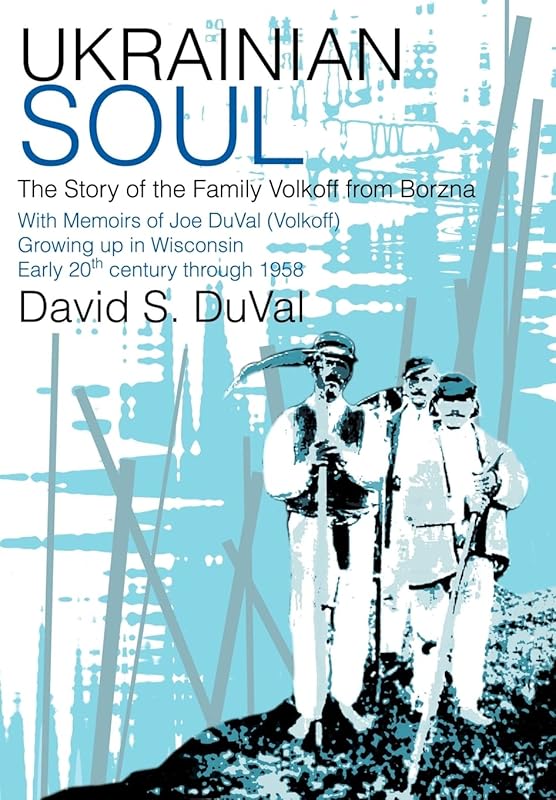 Ukrainian Soul: The Story of the Family Volkoff from Borzna by David S Duval