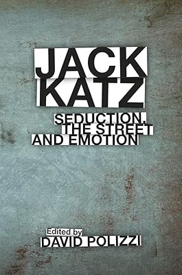 Jack Katz: Seduction, the Street and Emotion