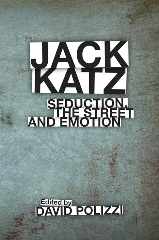 Jack Katz: Seduction, the Street and Emotion by David Polizzi