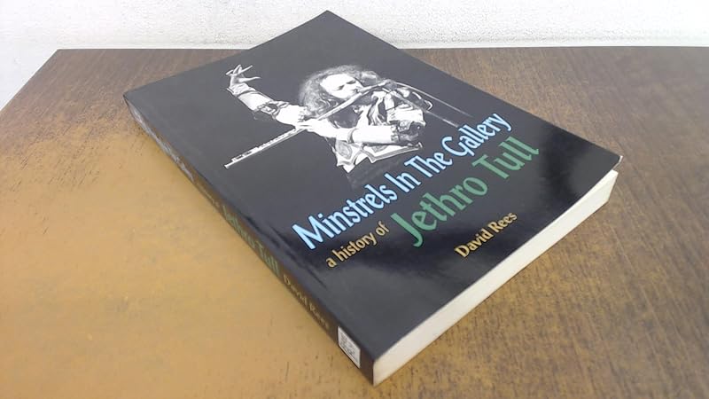 Minstrels in the Gallery: History of Jethro Tull by David Rees