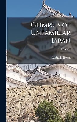 Glimpses of Unfamiliar Japan; Volume I