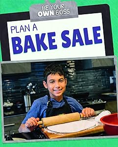 Plan a Bake Sale (Be Your Own Boss) by Stephane Hillard