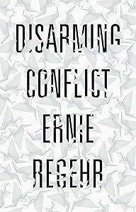 Disarming Conflict by Ernie Regehr