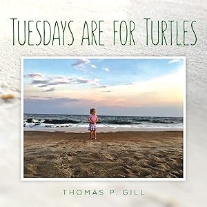 Tuesdays are for Turtles: NA (Maddy's Week at the Beach) by Mr. Thomas P. Gill
