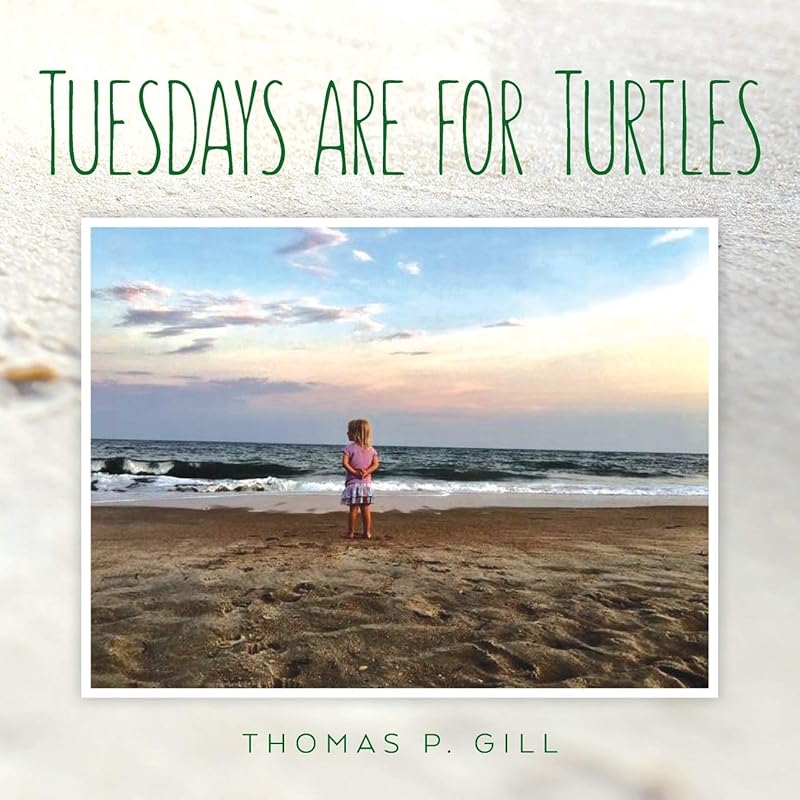 Tuesdays are for Turtles: NA (Maddy's Week at the Beach) by Mr. Thomas P. Gill