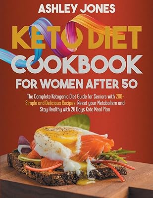KETO DIET COOKBOOK for WOMAN AFTER 50: The Complete Ketogenic Diet Guide for Seniors with 200+ Simple and Delicious Recipes; Reset Your Metabolism and Stay Healthy with 28 Days Keto Meal Plan
