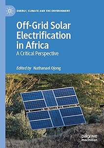 Off-Grid Solar Electrification in Africa: A Critical Perspective (Energy, Climate and the Environment) by Nathanael Ojong