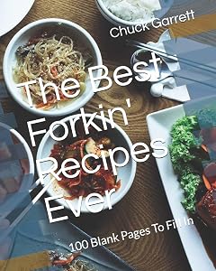 The Best Forkin' Recipes Ever: 100 Blank Pages To Fill In by Chuck Garrett
