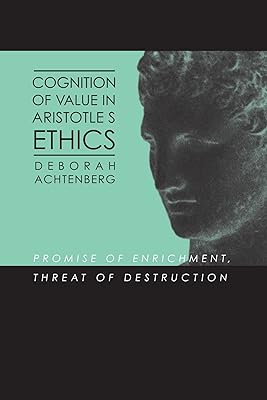 Cognition of Value in Aristotle's Ethics: Promise of Enrichment, Threat of Destruction (SUNY Series in Ancient Greek Philosophy) (Suny Ancient Greek Philosophy)