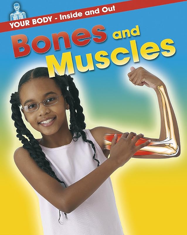 Bones and Muscles (Your Body: Inside & Out) by Angela Royston