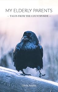 My Elderly Parents: Tales from the countryside by Olivia Adams