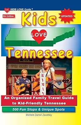 KIDS LOVE TENNESSEE, 5th Edition: An Organized Family Travel Guide to Kid-Friendly Tennessee. 500 Fun Stops & Unique Spots (Kids Love Travel Guides)