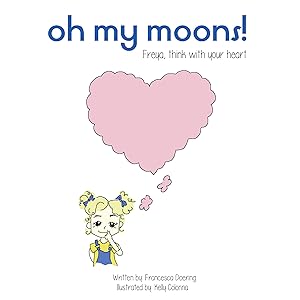 Oh My Moons! Freya, Think With Your Heart by Francesca Doering