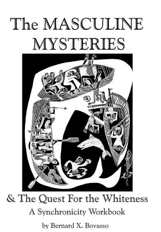 THE MASCULINE MYSTERIES and The Quest for the WHITENESS: A Synchronicity Workbook by Bernard X Bovasso