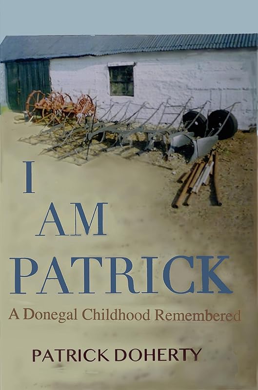 I am Patrick: A Donegal: Childhood Remembered by Patrick Doherty