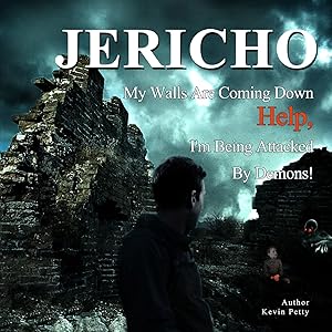 Jericho, My Walls Are Coming Down! by Kevin Petty