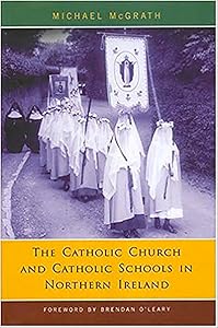 Catholic Church and Catholic Schools in Northern Ireland: The Price of Faith by Michael Mcgrath