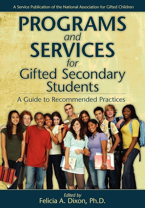 Program and Services for Gifted Secondary Students: A Guide to Recommended Practices by Felicia Dixon