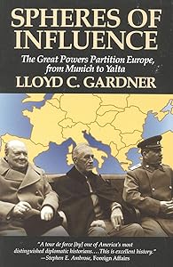 Spheres of Influence: The Great Powers Partition in Europe, From Munich to Yalta