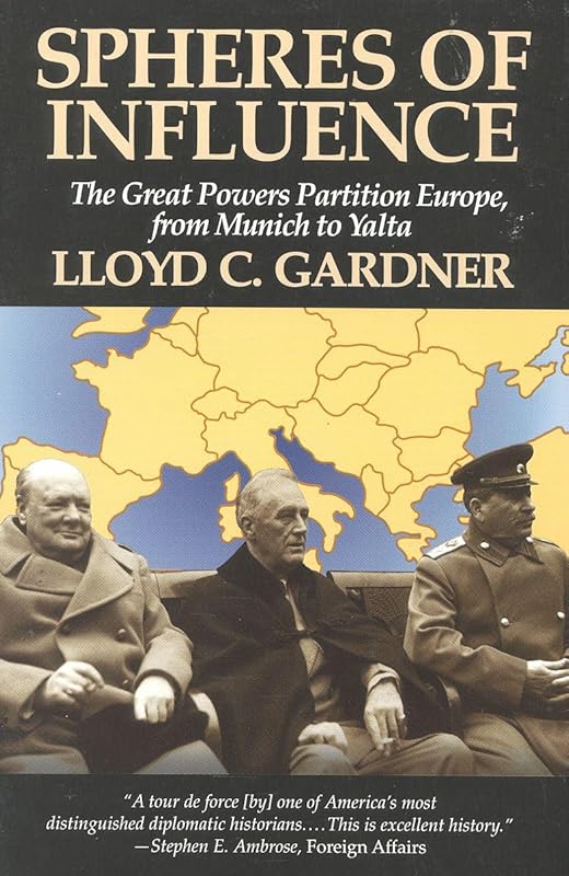 Spheres of Influence: The Great Powers Partition in Europe, From Munich to Yalta by Lloyd C. Gardner