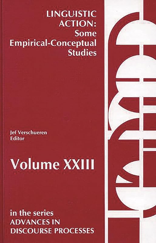 Linguistic Action: Some Empirical-Conceptual Studies (Advances in Discourse Processes) by Jef Verschueren