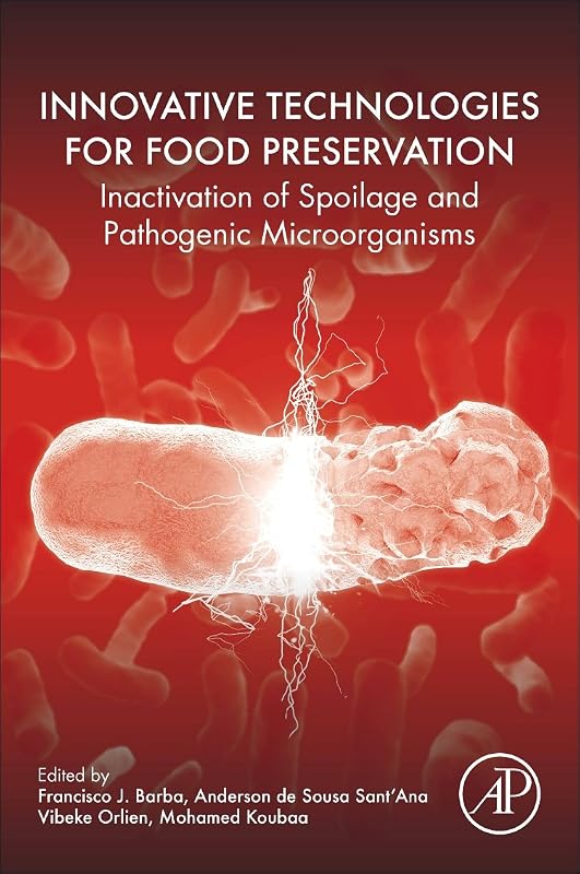 Innovative Technologies for Food Preservation: Inactivation of Spoilage and Pathogenic Microorganisms by Francisco J. Barba