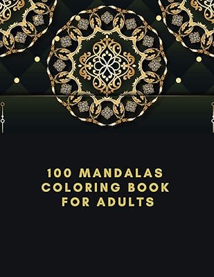 100 Mandalas Coloring Book For Adults: The Ultimate Mandala Coloring Book for Meditation, Stress Relief and Relaxation