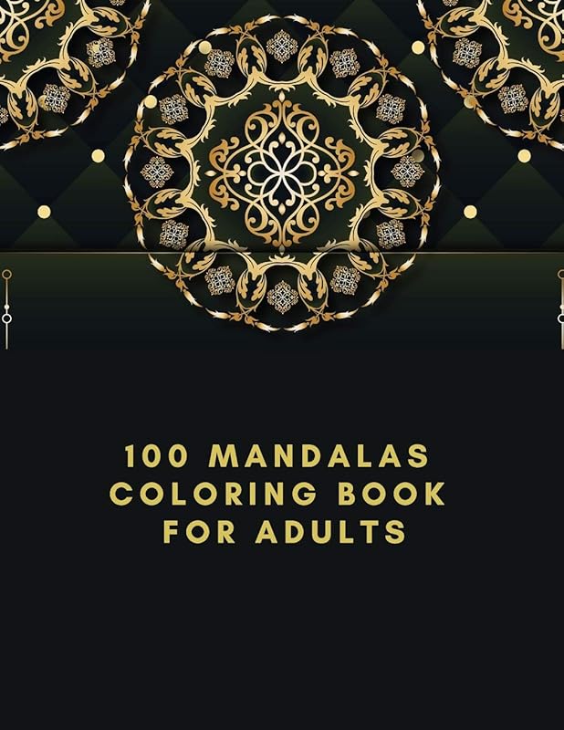 100 Mandalas Coloring Book For Adults: The Ultimate Mandala Coloring Book for Meditation, Stress Relief and Relaxation by Alex Kippler