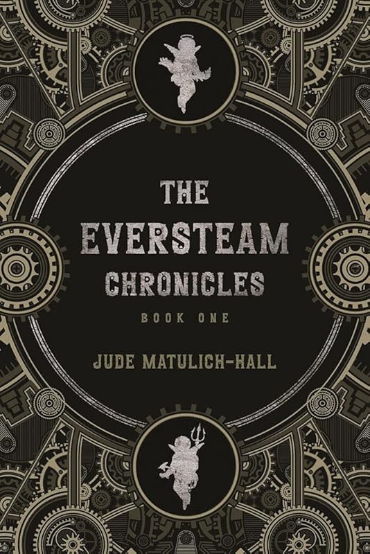 The Eversteam Chronicles by Jude Matulich-Hall