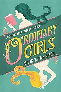 Ordinary Girls: Aiming High, Falling Short by Blair Thornburgh