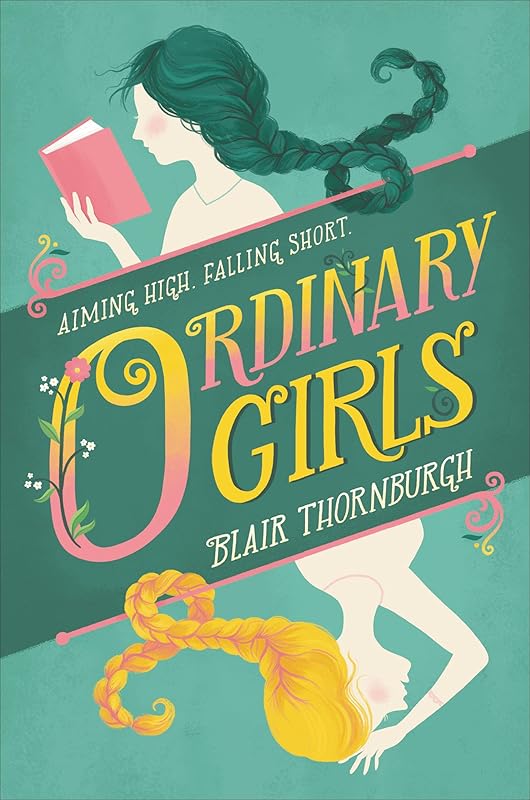 Ordinary Girls: Aiming High, Falling Short by Blair Thornburgh