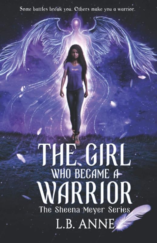 The Girl Who Became A Warrior (Sheena Meyer) by L. B. Anne