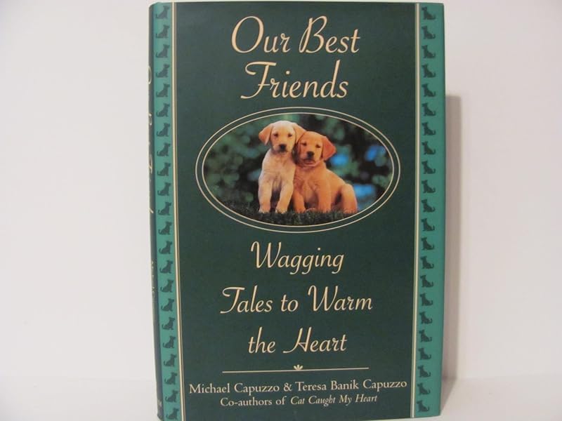 Our Best Friends: Wagging Tales to Warm the Heart by Michael Capuzzo