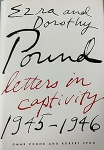 Ezra and Dorothy Pound: Letters in Captivity, 1945-1946