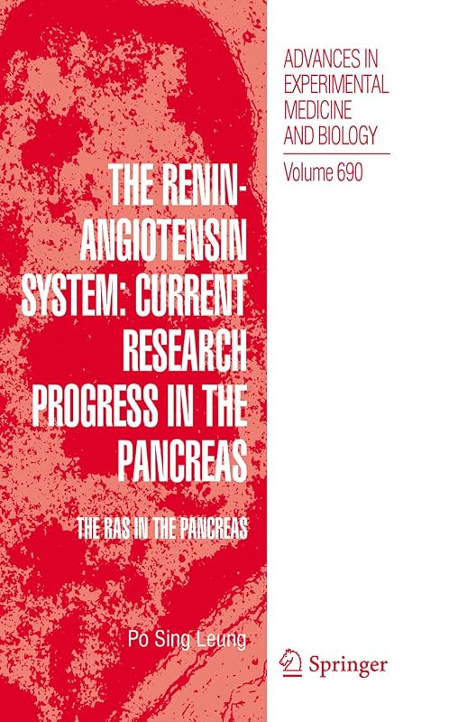The Renin-Angiotensin System: Current Research Progress in The Pancreas: The RAS in the Pancreas (Advances in Experimental Medicine and Biology Book 690) by Po Sing Leung