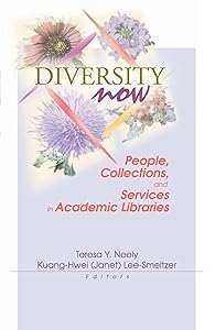 Diversity Now: People, Collections, and Services in Academic Libraries by Teresa Neely