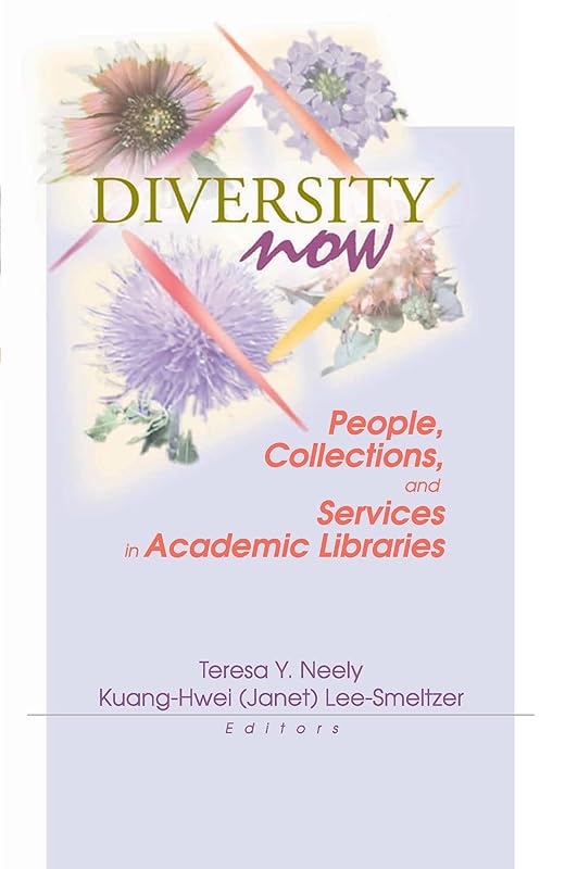 Diversity Now: People, Collections, and Services in Academic Libraries by Teresa Neely