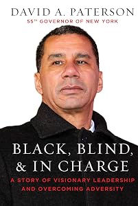 Black, Blind, & In Charge: A Story of Visionary Leadership and Overcoming Adversity by David Paterson