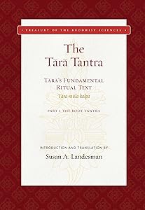 The Tara Tantra: Tara's Fundamental Ritual Text (Tara-mula-kalpa) (Treasury of the Buddhist Sciences) by Susan A. Landesman