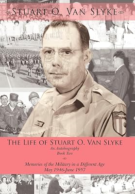 The Life of Stuart O. Van Slyke an Autobiography: Book Two: Memories of the Military in a Different Age May 1946-June 1957