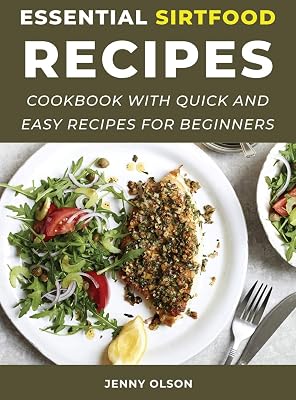 Essential SirtFood Recipes: Cookbook with Quick and Easy Recipes for Beginners