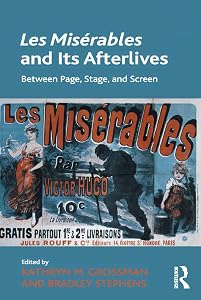 Les Misérables and Its Afterlives: Between Page, Stage, and Screen by Kathryn M. Grossman