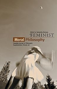 Feminist Moral Philosophy (Volume 28) (Canadian Journal of Philosophy) by Samantha Brennan