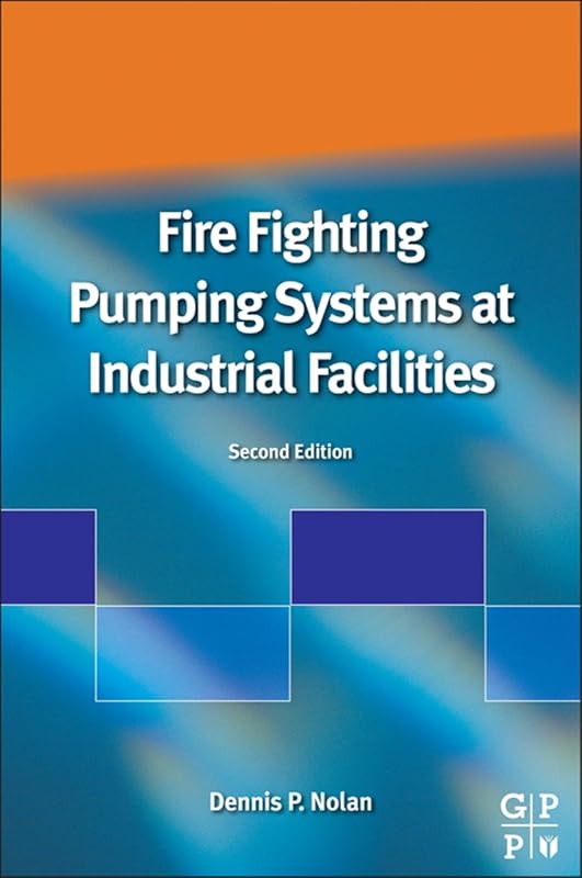 Fire Fighting Pumping Systems at Industrial Facilities by Dennis P. Nolan