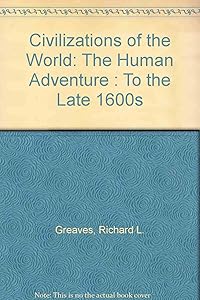 Civilizations of the World: The Human Adventure : To the Late 1600s by Richard L. Greaves