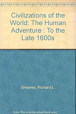 Civilizations of the World: The Human Adventure : To the Late 1600s