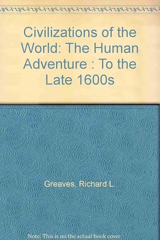 Civilizations of the World: The Human Adventure : To the Late 1600s by Richard L. Greaves